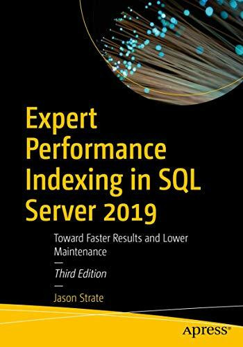 Expert Performance Indexing in SQL Server 2019: Toward Faster Results and Lower Maintenance