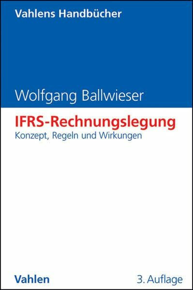 Ifrs-Rechnungslegung, Konzept, Regeln Und Wirkungen (Vahlens Handbücher Der Wirtschafts- Und S...