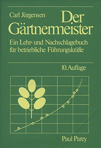 Der Gärtnermeister. Ein Lehr- und Nachschlagebuch für betriebliche Führungskräfte