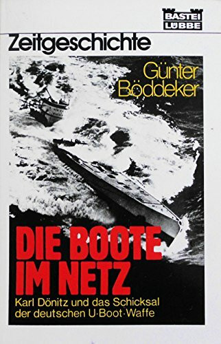 Die Boote im Netz: Karl Dönitz und das Schicksal der deutschen U-Boot-Waffe (Zeitgeschichte. Bastei Lübbe Taschenbücher)