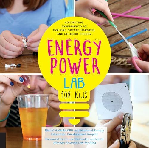 Energy Power Lab for Kids: 40 Exciting Experiments to Explore, Create, Harness, and Unleash Energy