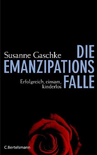Die Emanzipationsfalle: Erfolgreich, einsam, kinderlos (Hardcover Non-Fiction)