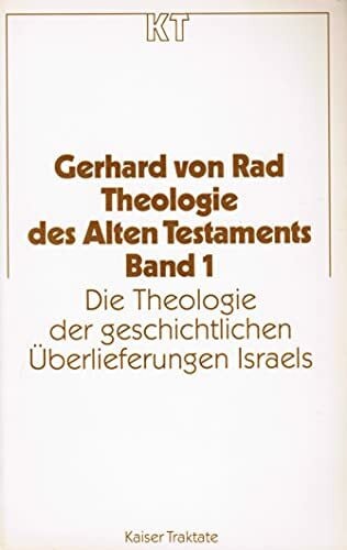 Die Theologie der geschichtlichen Überlieferungen Israels, Bd 1