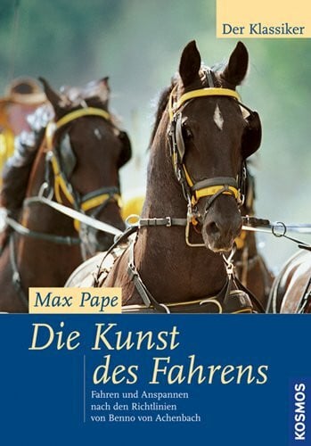 Die Kunst des Fahrens: Fahren und Anspannen nach den Richtlinien von Benno von Achenbach