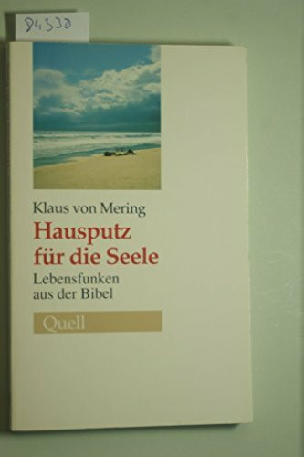 Hausputz für die Seele: Lebensfunken aus der Bibel