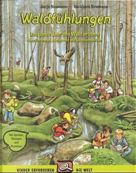 Waldfühlungen: Das ganze Jahr lang den Wald erleben. Naturführungen, Aktivitäten und Geschichtenfibel. Mit Spielen, Übungen und Rezepten: Das ganze ... Aktivitäten und Geschichtenfibel