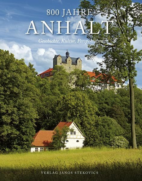 800 Jahre Anhalt: Geschichte, Kultur, Perspektiven (stekos historische bibliothek)