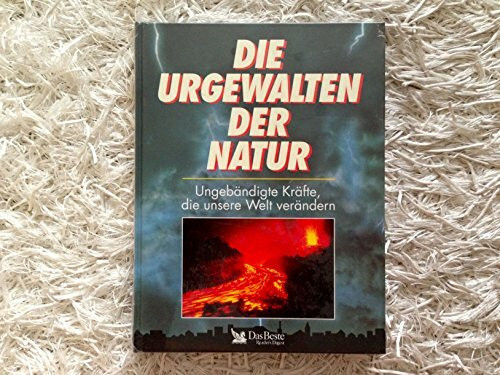 Urgewalten der Natur: Ungebändigte Kräfte, die unsere Welt verändern