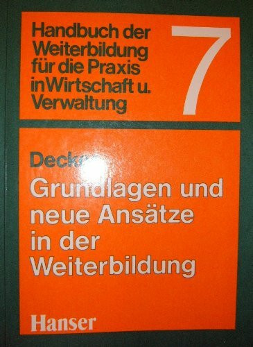 Handbuch der Weiterbildung für die Praxis in Wirtschaft und Verwaltung, Bd.7, Grundlagen und neue Ansätze in der Weiterbildung