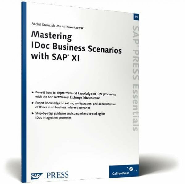 Mastering IDoc Business Scenarios with SAP XI: Advance your ability to leverage IDocs in all possible scenarios (SAP-Hefte: Essentials)