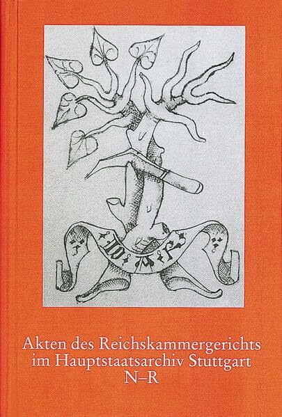 Akten des Reichskammergerichts im Hauptstaatsarchiv Stuttgart N - R (Veröffentlichungen der Staatlichen Archivverwaltung Baden-Württemberg, Band 46)