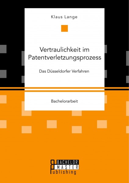 Vertraulichkeit im Patentverletzungsprozess: Das Düsseldorfer Verfahren