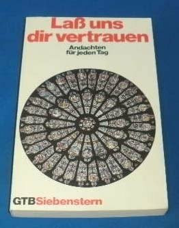Lass uns dir vertrauen : Andachten für jeden Tag.