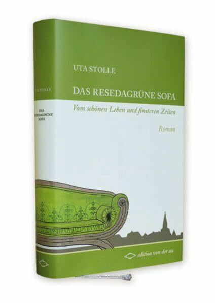 Das resedagrüne Sofa: Vom schönen Leben und finsteren Zeiten