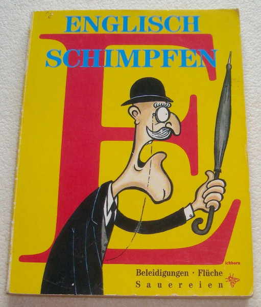 Englisch schimpfen : Beleidigungen, Flüche, Sauereien.