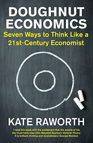 Random House Business Doughnut Economics, Seven Ways To Think Like A 21st-Century Economist