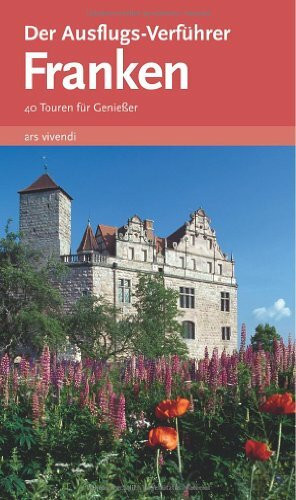 Ausflugsverführer Franken: 37 Touren für Genießer