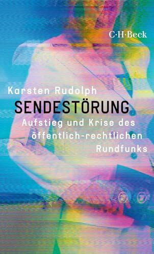 Sendestörung: Aufstieg und Krise des öffentlich-rechtlichen Rundfunks (Beck Paperback)