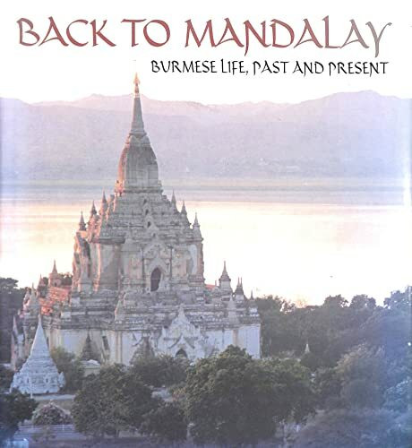 Back to Mandalay: Burmese Life, Past and Present