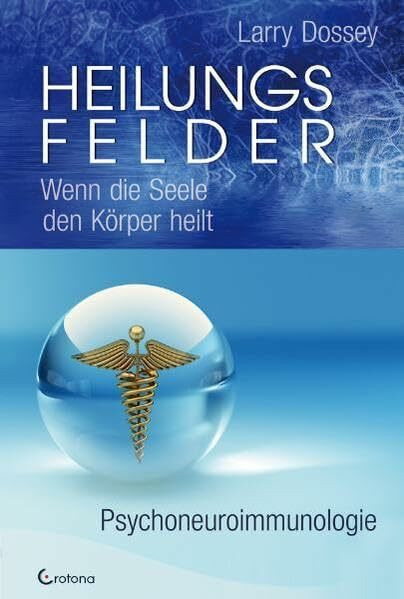 Heilungsfelder: Wenn die Seele den Körper heilt - Psychoneuroimmunologie