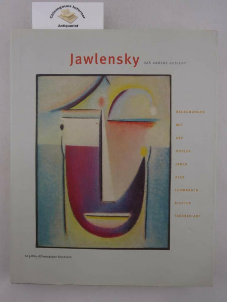 Jawlensky - Das andere Gesicht: Begegnungen mit Hodler, Klee, Arp, Taeuber-Arp, Janco, Richter, Lehmbruck 1914-1921