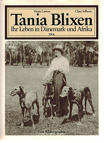 Tania Blixen. Ihr Leben in Dänemark und Afrika