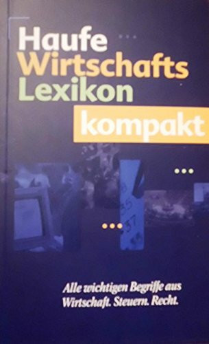 Haufe Wirtschafts- Lexikon kompakt. Alle wichtigen Begriffe aus Wirtschaft, Steuern, Recht