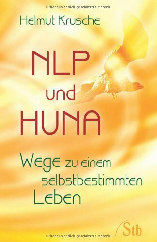 NLP und Huna: Wege zu einem selbstbestimmten Leben