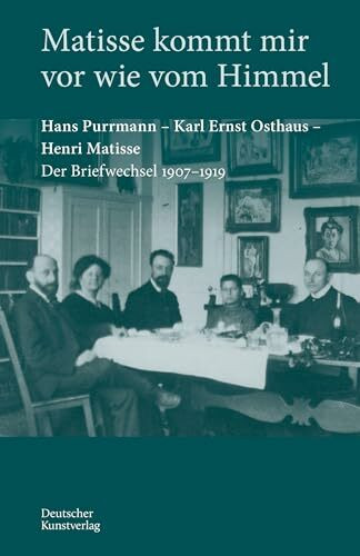 Matisse kommt mir vor wie vom Himmel: Hans Purrmann, Karl Ernst Osthaus, Henri Matisse. Der Briefwechsel 1907–1919 (Edition Purrmann Briefe, 7)