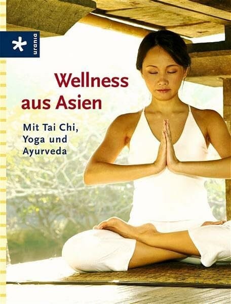 Wellness aus Asien: Mit Tai Chi, Yoga und Ayurveda