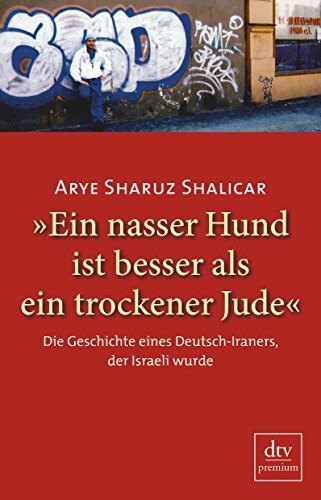 »Ein nasser Hund ist besser als ein trockener Jude«: Die Geschichte eines Deutsch-Iraners, der Israeli wurde – Autobiografie