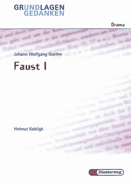 Johann Wolfgang Goethe: Faust I (Grundlagen und Gedanken zum Verständnis des Dramas, Band 30)