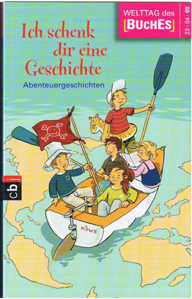 Ich schenk dir eine Geschichte 2009: Abenteuergeschichten: Abenteuergeschichten. Hrsg. v. d. Stiftung Lesen in Zus.arb. m. d. Deutschen Bahn, der ... der Verlagsgruppe Random House u. dem ZDF