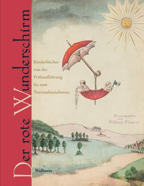 Der rote Wunderschirm: Kinderbücher der Sammlung Seifert von der Frühaufklärung bis zum Nationalsozialismus