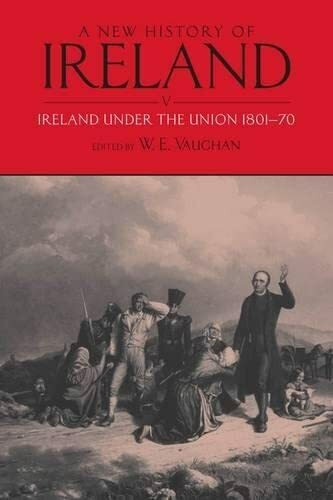 A New History of Ireland, Volume V: Ireland Under the Union, I: 1801-1870