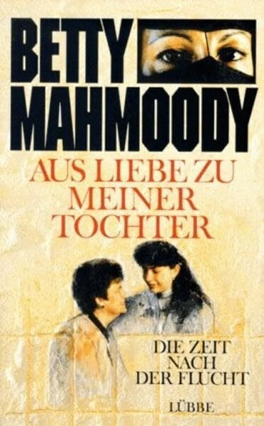 Aus Liebe zu meiner Tochter: Die Zeit nach der Flucht (Lübbe Belletristik)