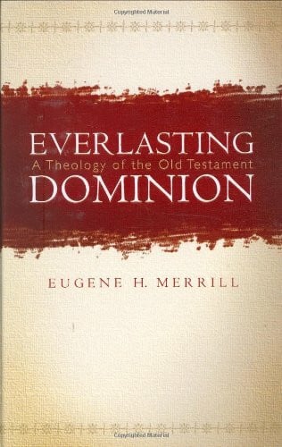 Everlasting Dominion: A Theology of the Old Testament