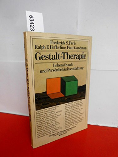 Frederick S. Perls: Gestalt-Therapie - Lebensfreude und Persönlichkeitsentfaltung