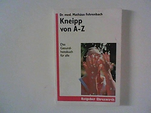 Kneipp A - Z: Das Gesundheitsbuch für alle (Ratgeber Ehrenwirth)