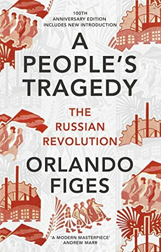 A People's Tragedy: The Russian Revolution - the definitive history