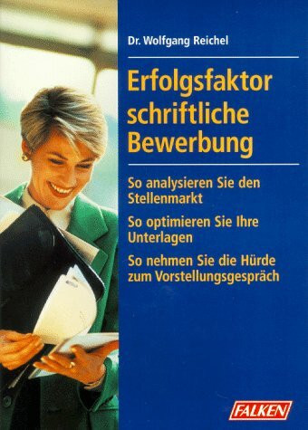 Erfolgsfaktor schriftliche Bewerbung. Mit Strategie zum neuen Job. So "verkaufen" Sie sich am besten. Erfolg durch optimale Unterlagen
