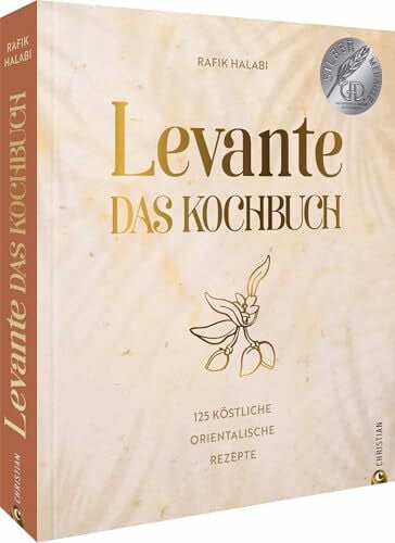 Levante. Das Kochbuch: 125 köstliche orientalische Rezepte rund um das östliche Mittelmeer