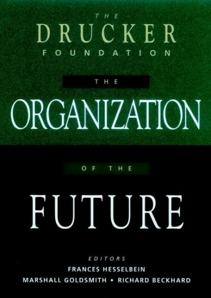 The Drucker Foundation: The Organization of the Future (Drucker Foundation Future Series)