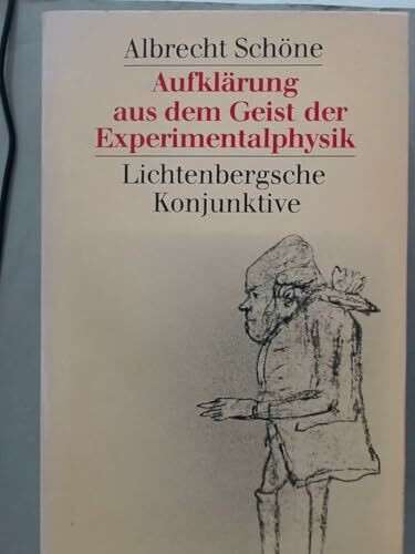 Aufklärung aus dem Geist der Experimentalphysik. Lichtenbergsche Konjunktive