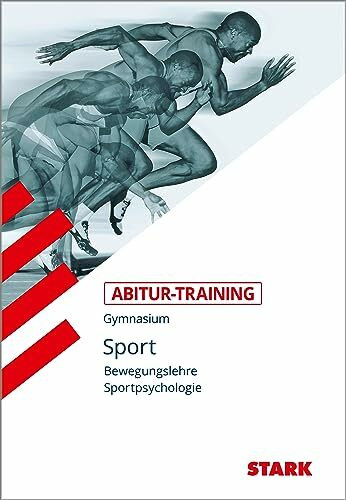 STARK Sport - Abitur-Training - Bewegungslehre und Sportpsychologie: Grundlagen und Aufgaben mit Lösungen