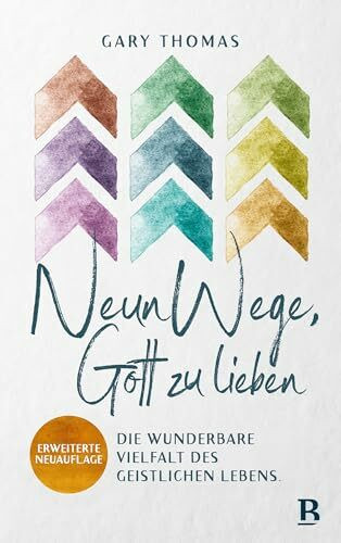 Neun Wege, Gott zu lieben: Die wunderbare Vielfalt des geistlichen Lebens