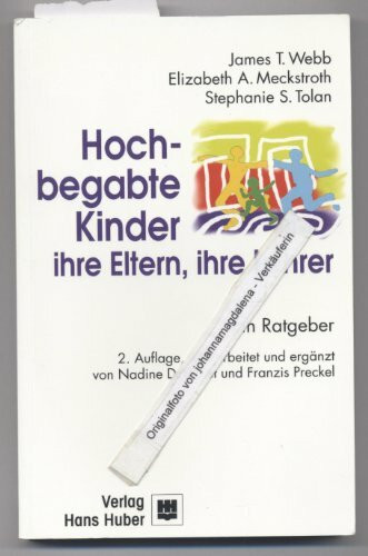 Hochbegabte Kinder - ihre Eltern, ihre Lehrer: Ein Ratgeber für Eltern, Lehrer und Erzieher