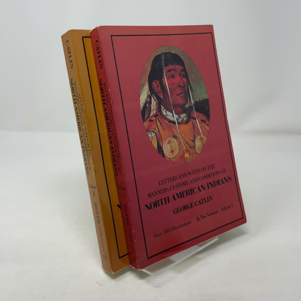 Letters and Notes on the Manners, Customs, and Conditions of the North American Indians (Native American)