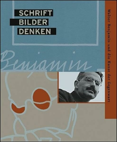 Schrift. Bilder. Denken: Walter Benjamin und die Künste