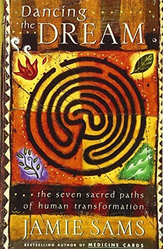 Dancing the Dream: The Seven Sacred Paths Of Human Transformation